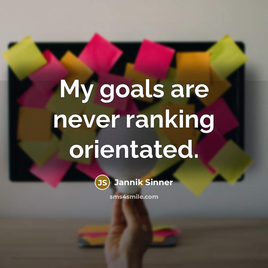 “My goals are never ranking orientated.…” quote by Jannik Sinner