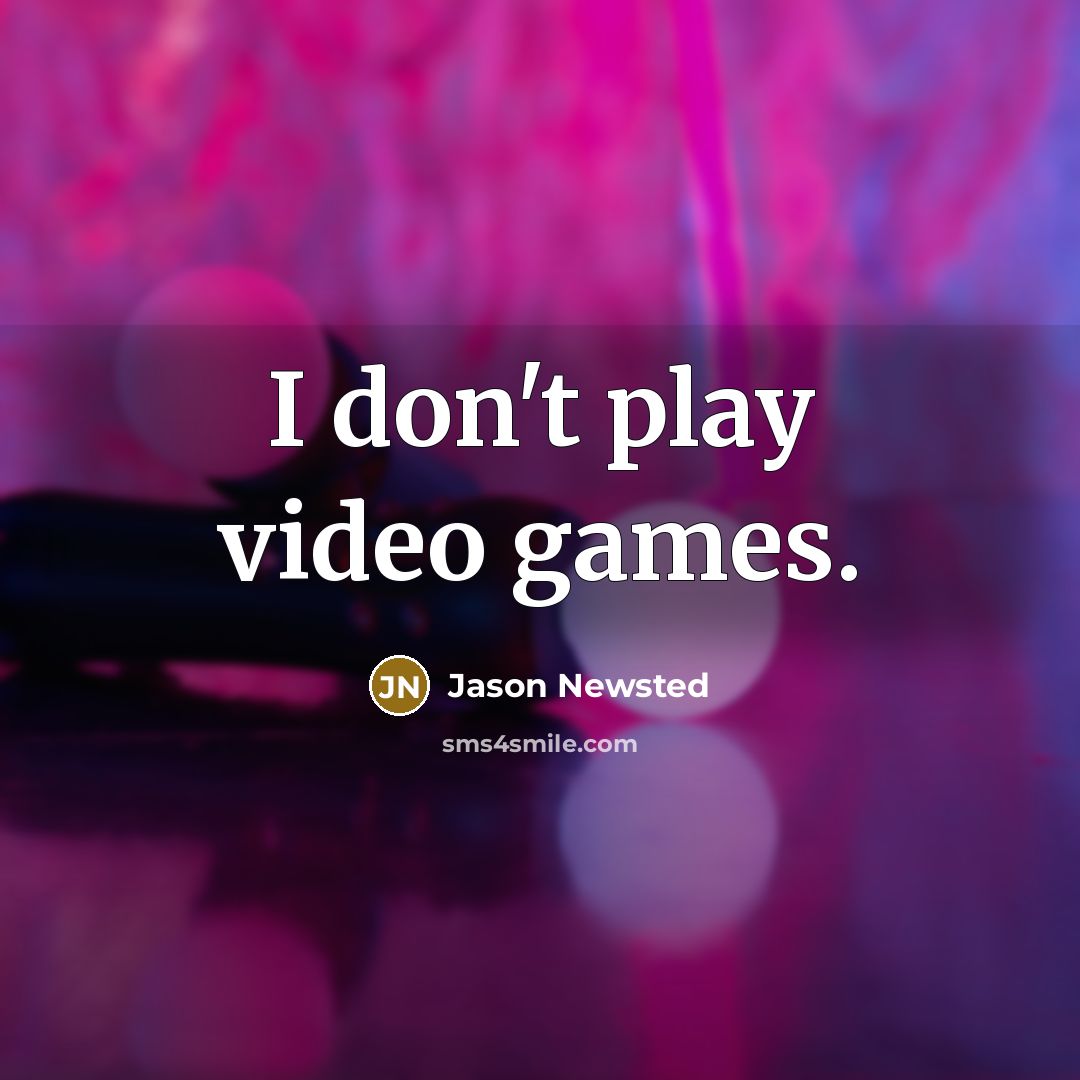 “I don't play video games.…” quote by Jason Newsted