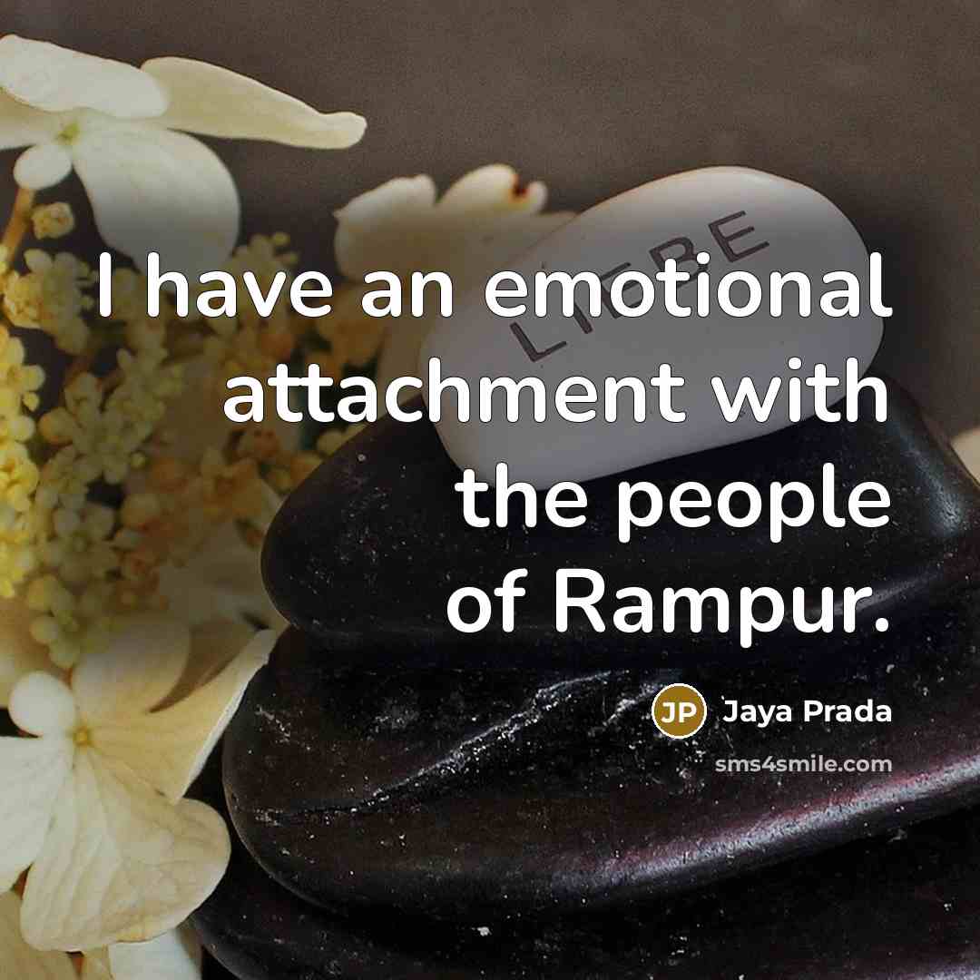 “I have an emotional attachment with the people of Rampur.…” quote by Jaya Prada