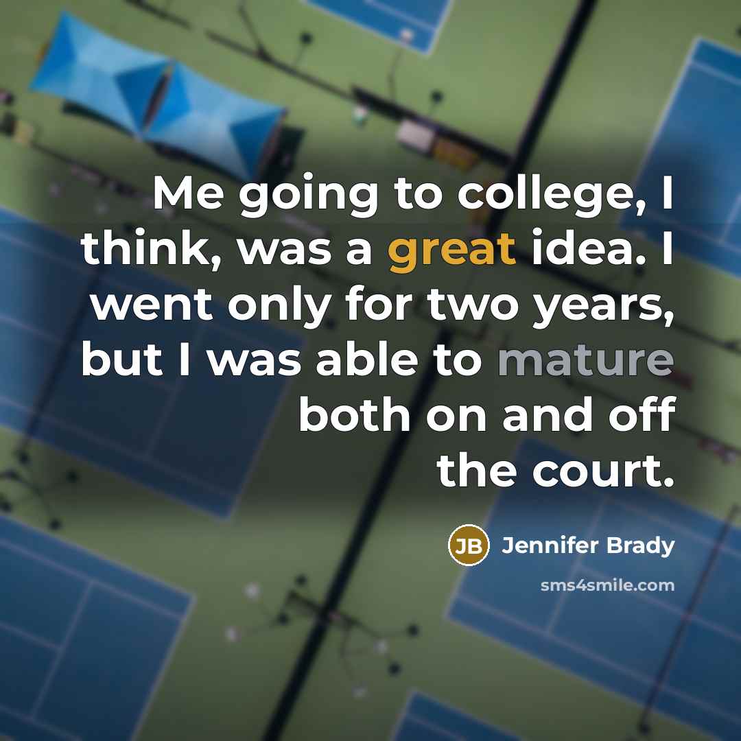 “Me going to college, I think, was a great idea.…” quote by Jennifer Brady