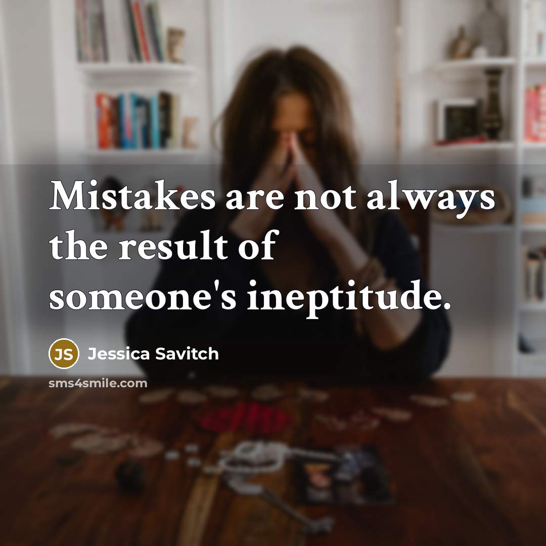 “Mistakes are not always the result of someone's ineptitude.…” quote by Jessica Savitch