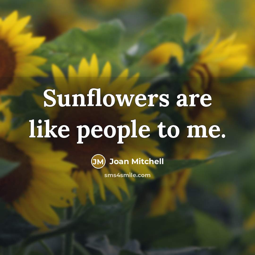 “Sunflowers are like people to me.…” quote by Joan Mitchell