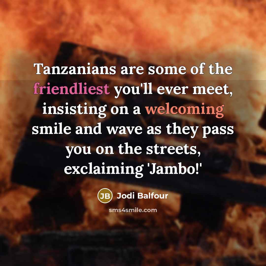 “Tanzanians are some of the friendliest you'll ever meet, insisting…” quote by Jodi Balfour