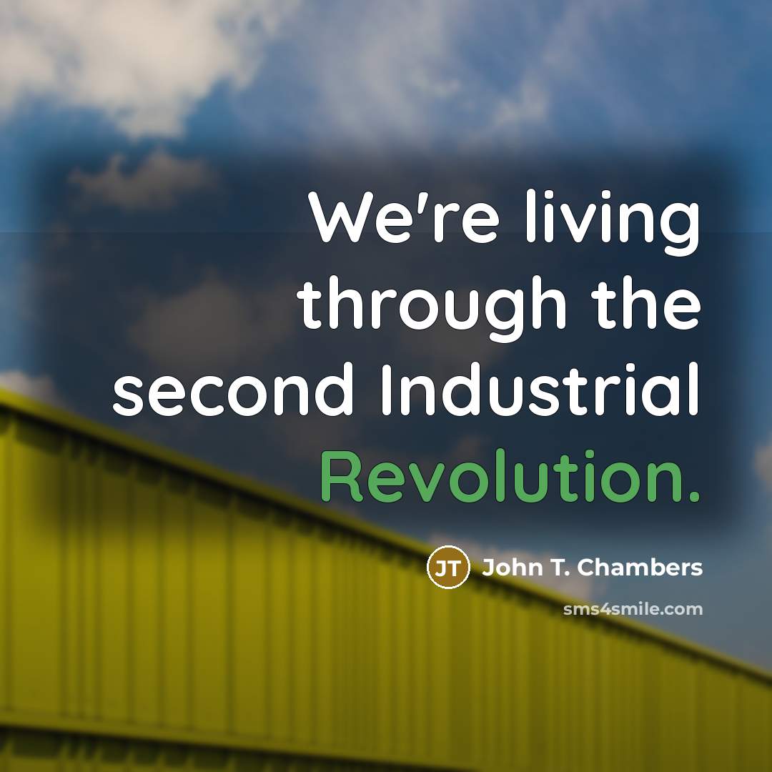 “We're living through the second Industrial Revolution.” quote by John T. Chambers