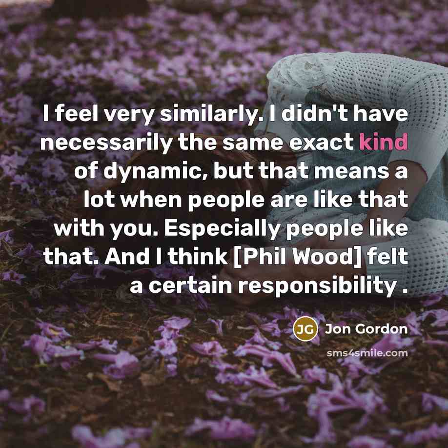 “I feel very similarly. I didn't have necessarily the same…” quote by Jon Gordon