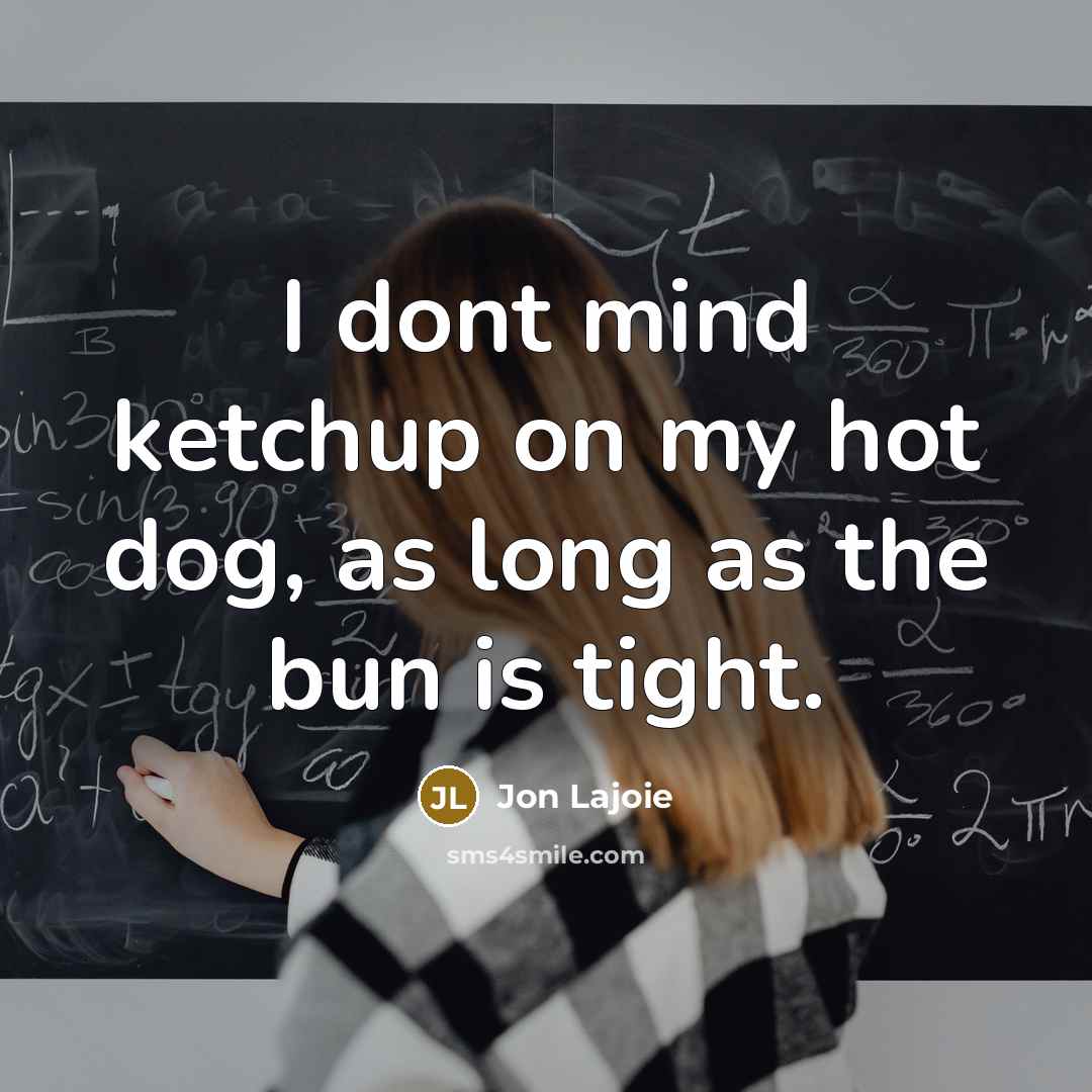 “I dont mind ketchup on my hot dog, as long…” quote by Jon Lajoie