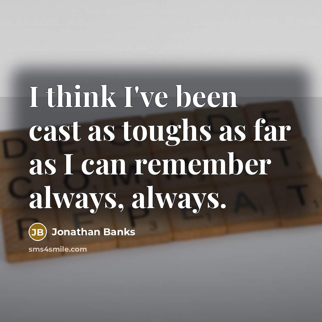 “I think I've been cast as toughs as far as…” quote by Jonathan Banks