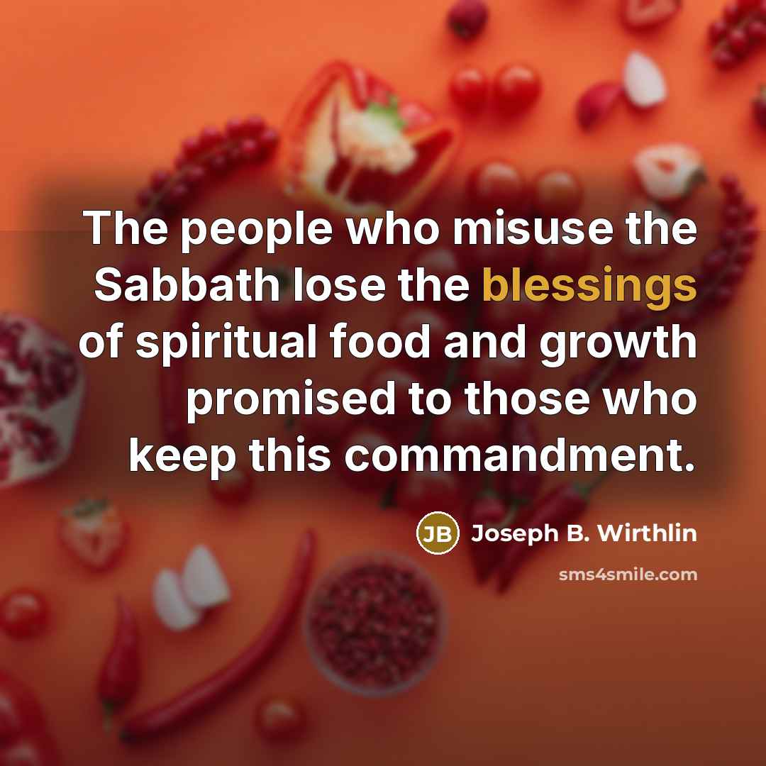 “The people who misuse the Sabbath lose the blessings of…” quote by Joseph B. Wirthlin