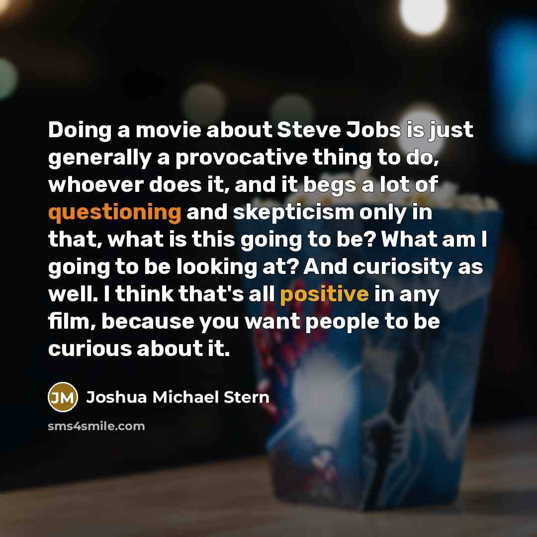 “Doing a movie about Steve Jobs is just generally a…” quote by Joshua Michael Stern