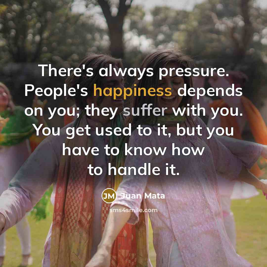 “There's always pressure. People's happiness depends on you; they suffer…” quote by Juan Mata