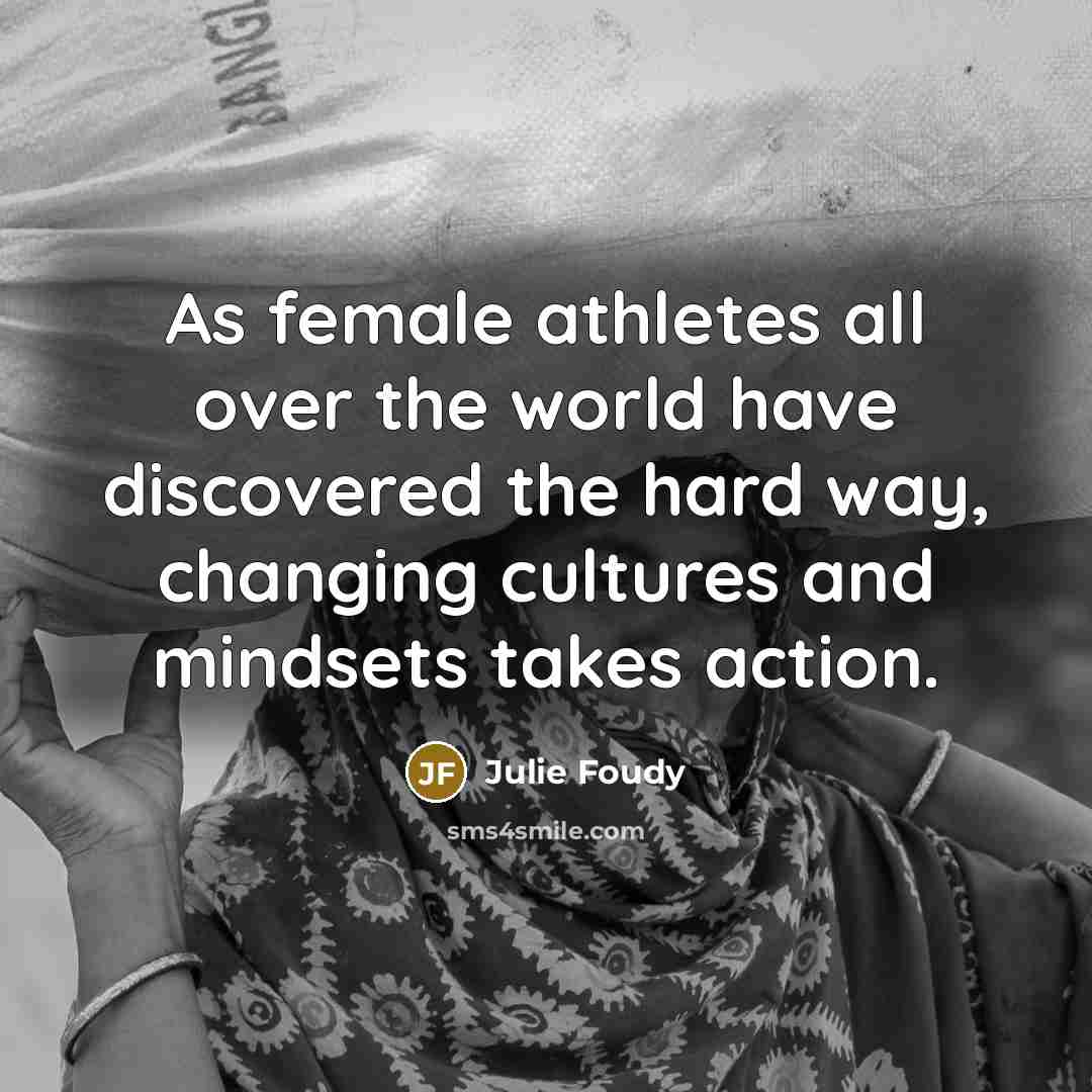 “As female athletes all over the world have discovered the…” quote by Julie Foudy