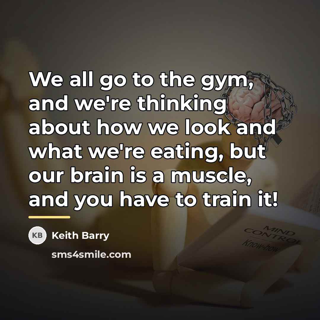“We all go to the gym, and we're thinking about…” quote by Keith Barry