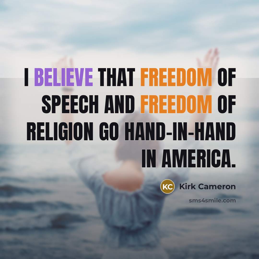 “I believe that freedom of speech and freedom of religion…” quote by Kirk Cameron