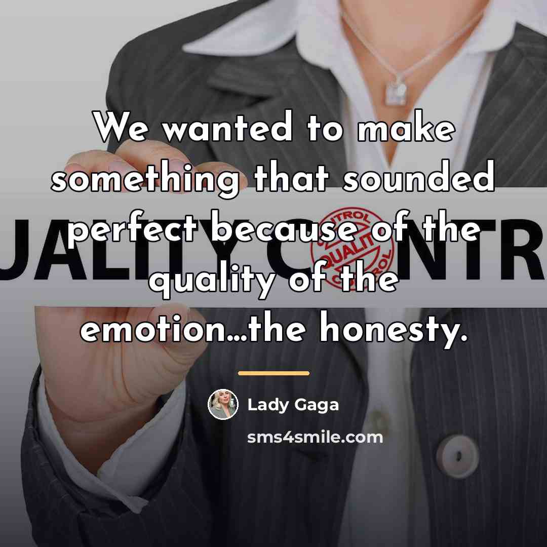 “We wanted to make something that sounded perfect because of…” quote by Lady Gaga
