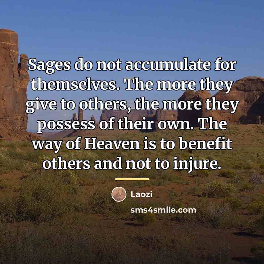 “Sages do not accumulate for themselves. The more they give…” quote by Laozi