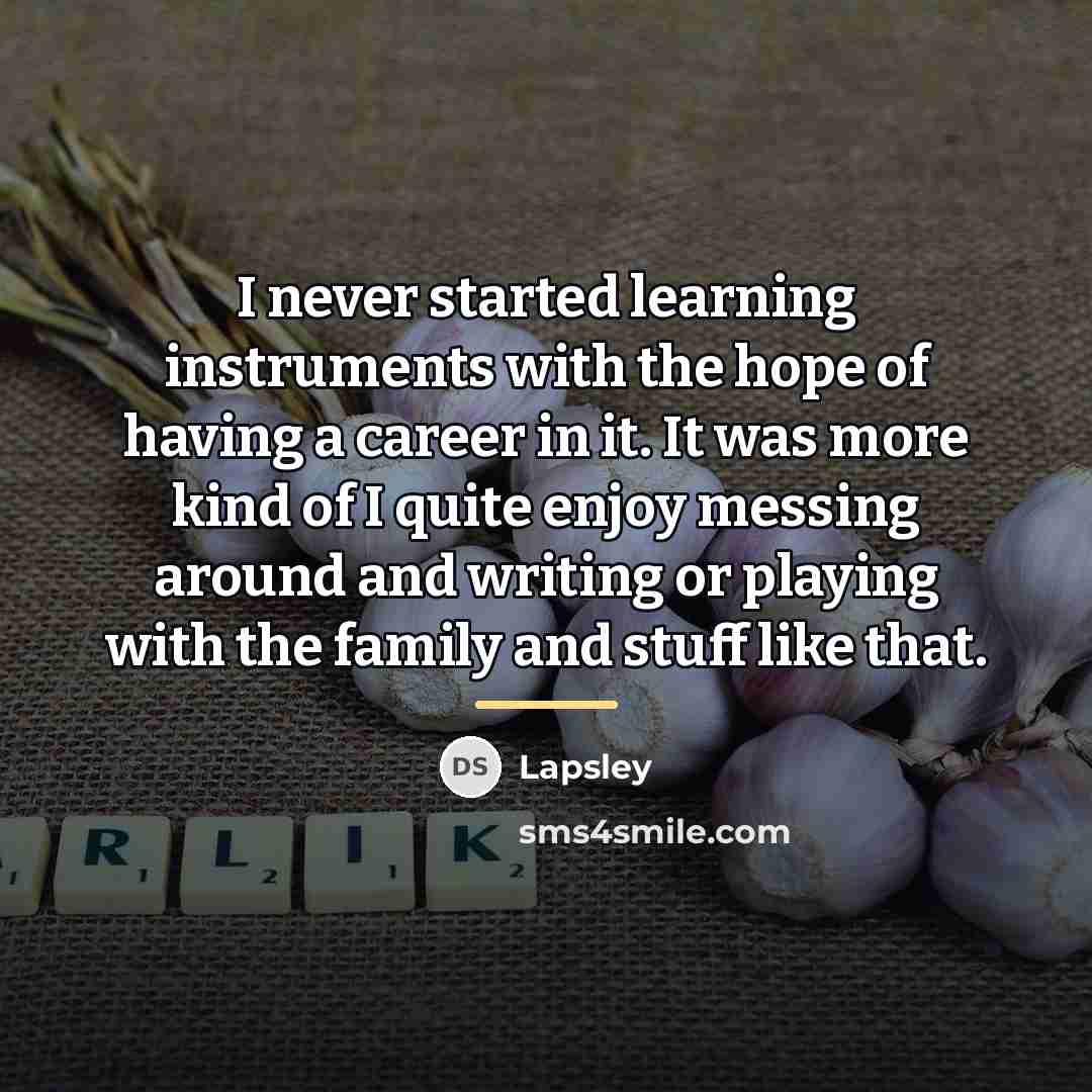 “I never started learning instruments with the hope of having…” quote by Lapsley