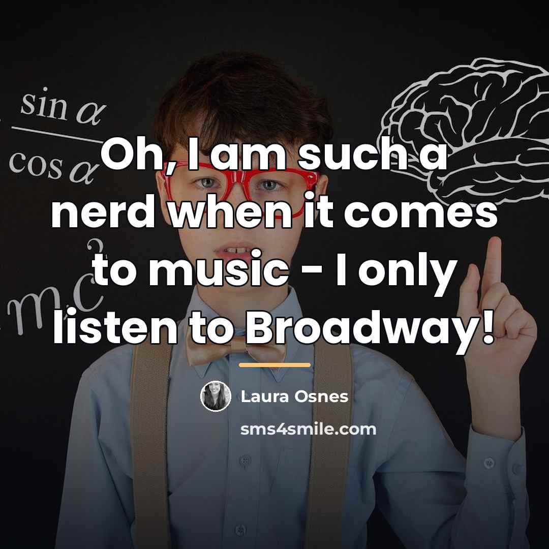 “Oh, I am such a nerd when it comes to…” quote by Laura Osnes