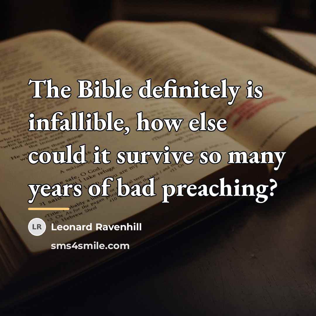“The Bible definitely is infallible, how else could it survive…” quote by Leonard Ravenhill