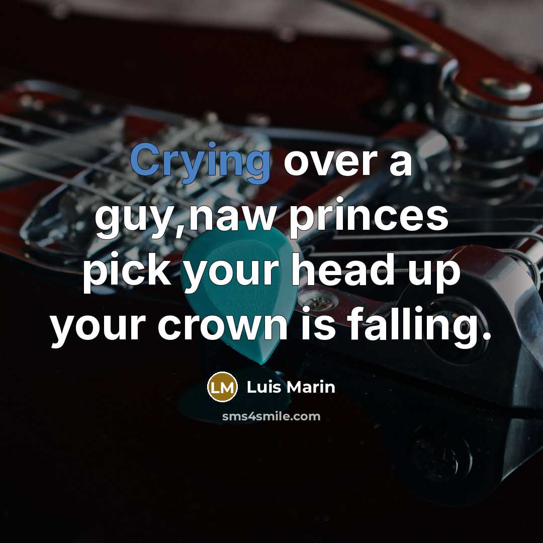 “Crying over a guy,naw princes pick your head up your…” quote by Luis Marin