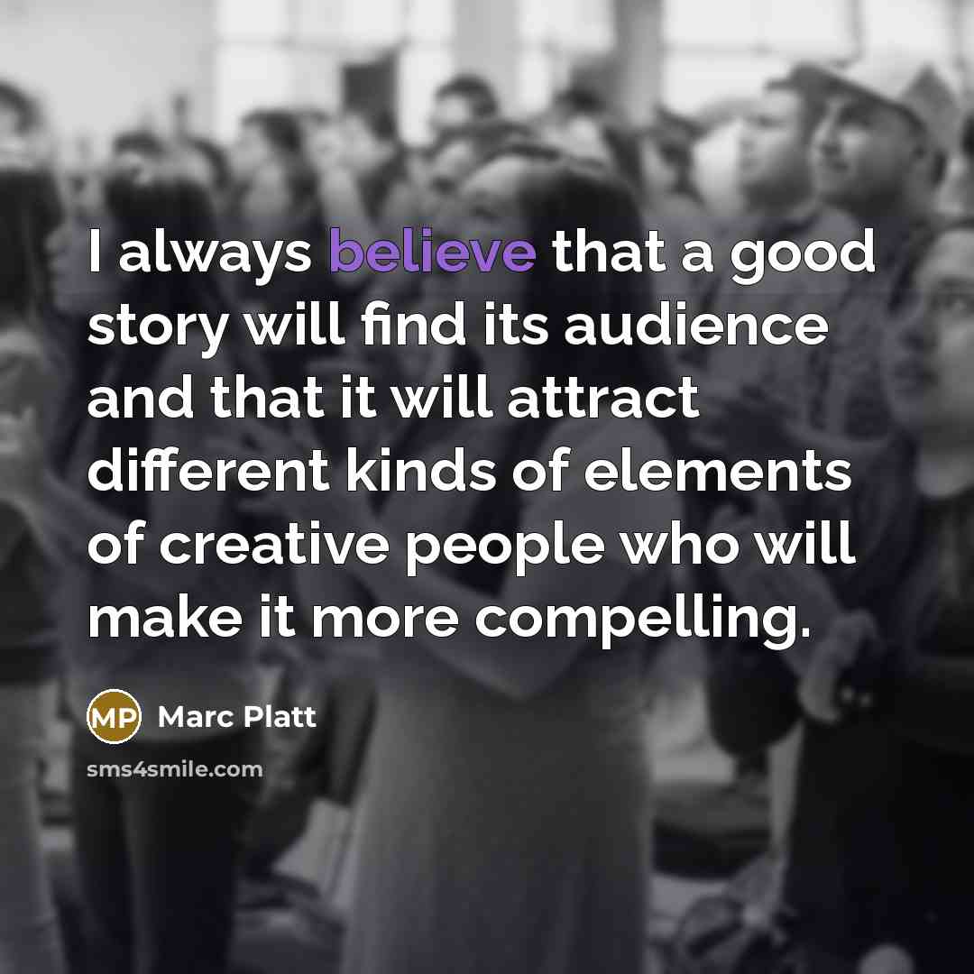 “I always believe that a good story will find its…” quote by Marc Platt