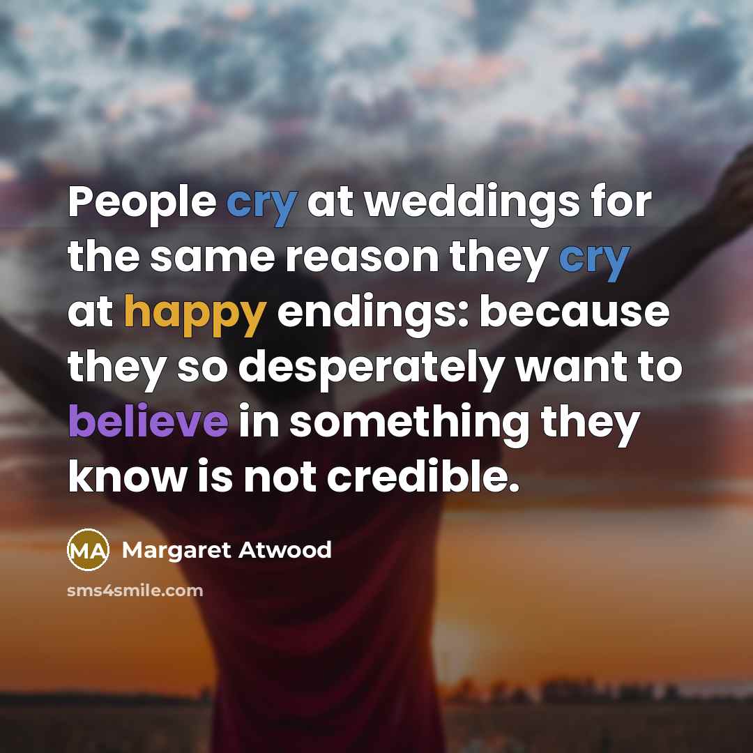 “People cry at weddings for the same reason they cry…” quote by Margaret Atwood