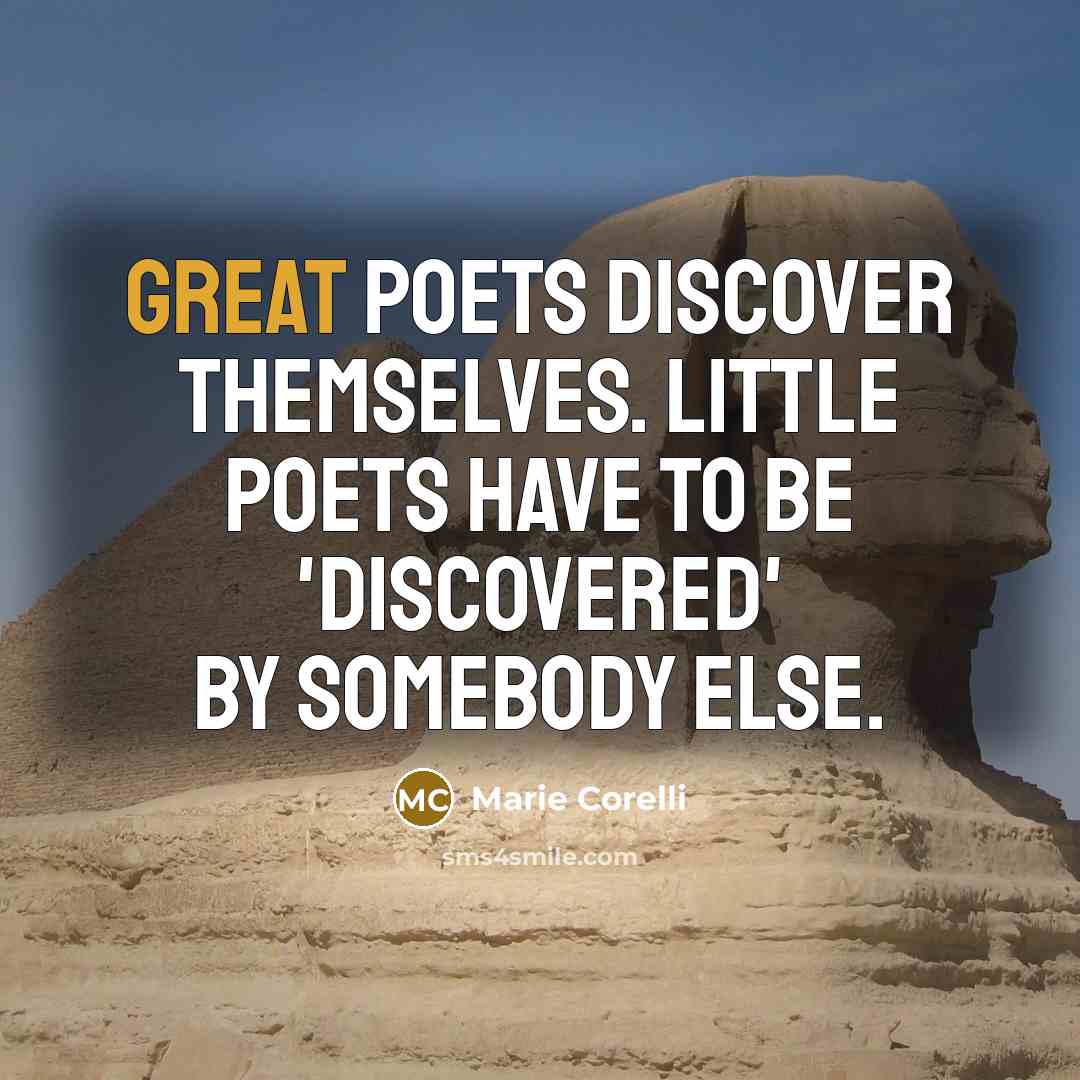 “Great Poets discover themselves. Little Poets have to be 'discovered'…” quote by Marie Corelli