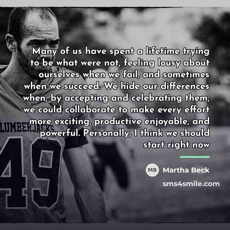 “Many of us have spent a lifetime trying to be…” quote by Martha Beck