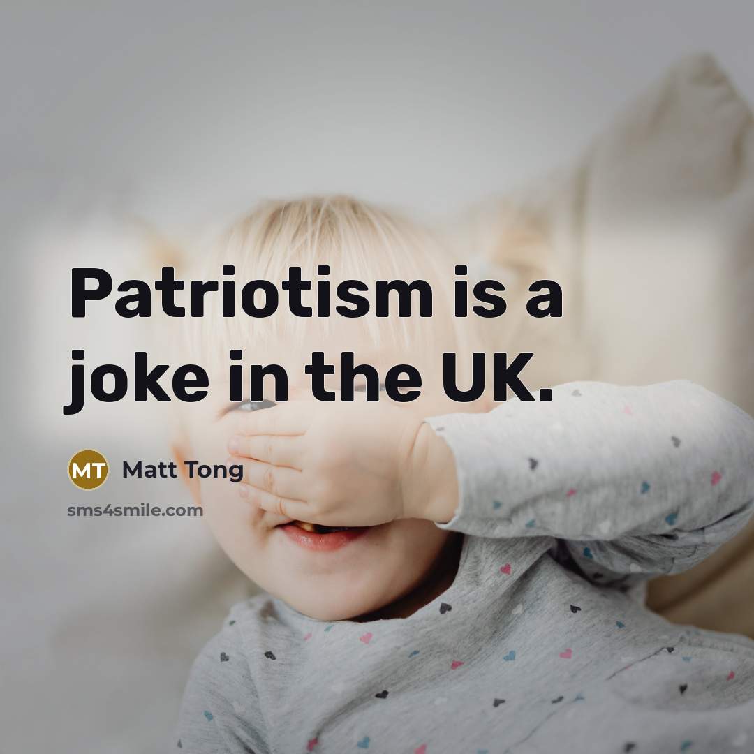 “Patriotism is a joke in the UK.” quote by Matt Tong