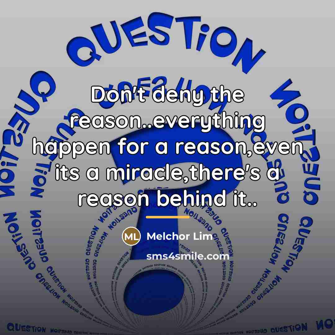“Don't deny the reason..everything happen for a reason,even its a…” quote by Melchor Lim