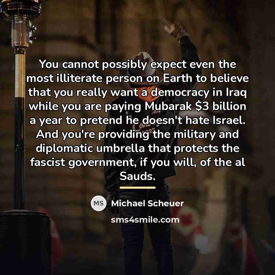 “You cannot possibly expect even the most illiterate person on…” quote by Michael Scheuer