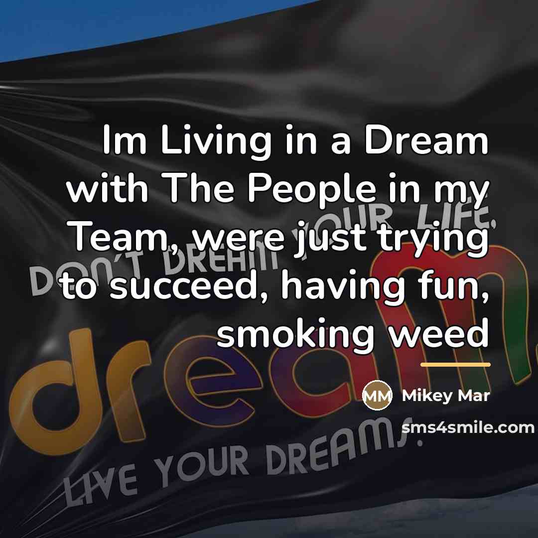 “Im Living in a Dream with The People in my…” quote by Mikey Mar