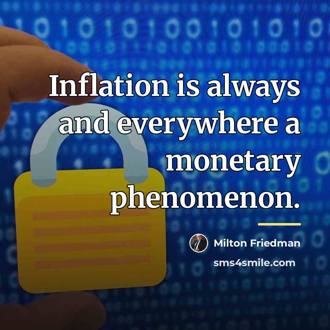 “Inflation is always and everywhere a monetary phenomenon.…” quote by Milton Friedman