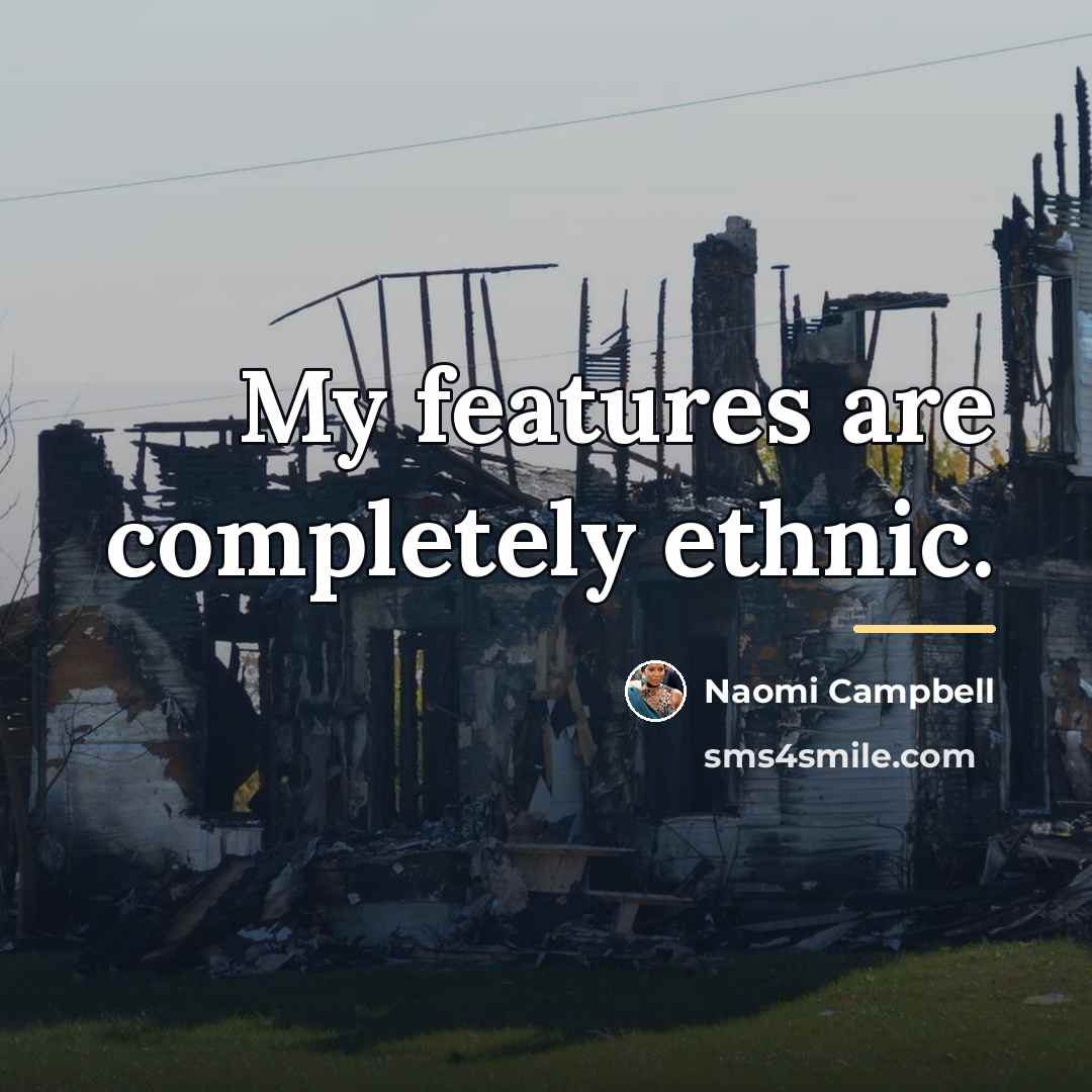 “My features are completely ethnic.…” quote by Naomi Campbell