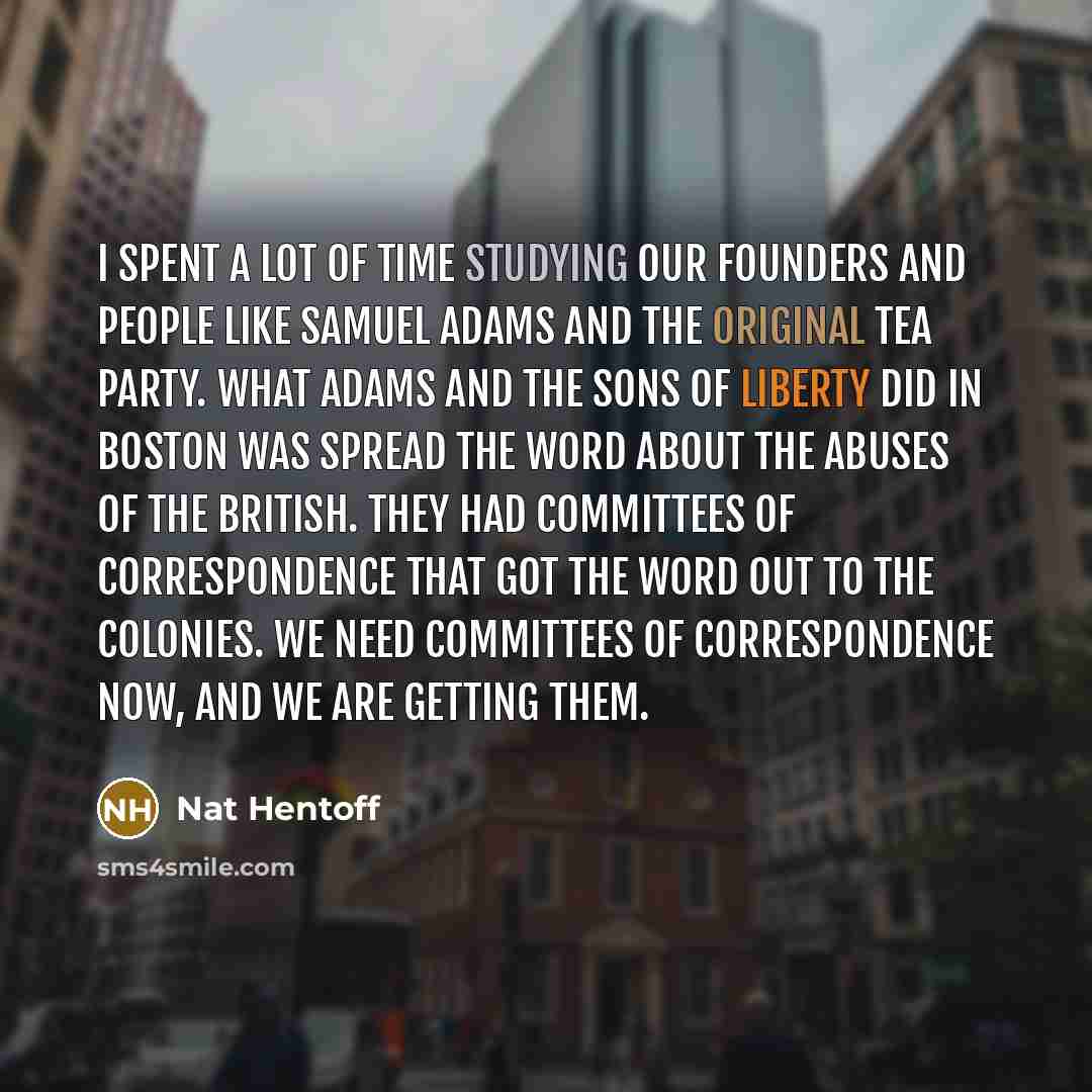 “I spent a lot of time studying our Founders and…” quote by Nat Hentoff
