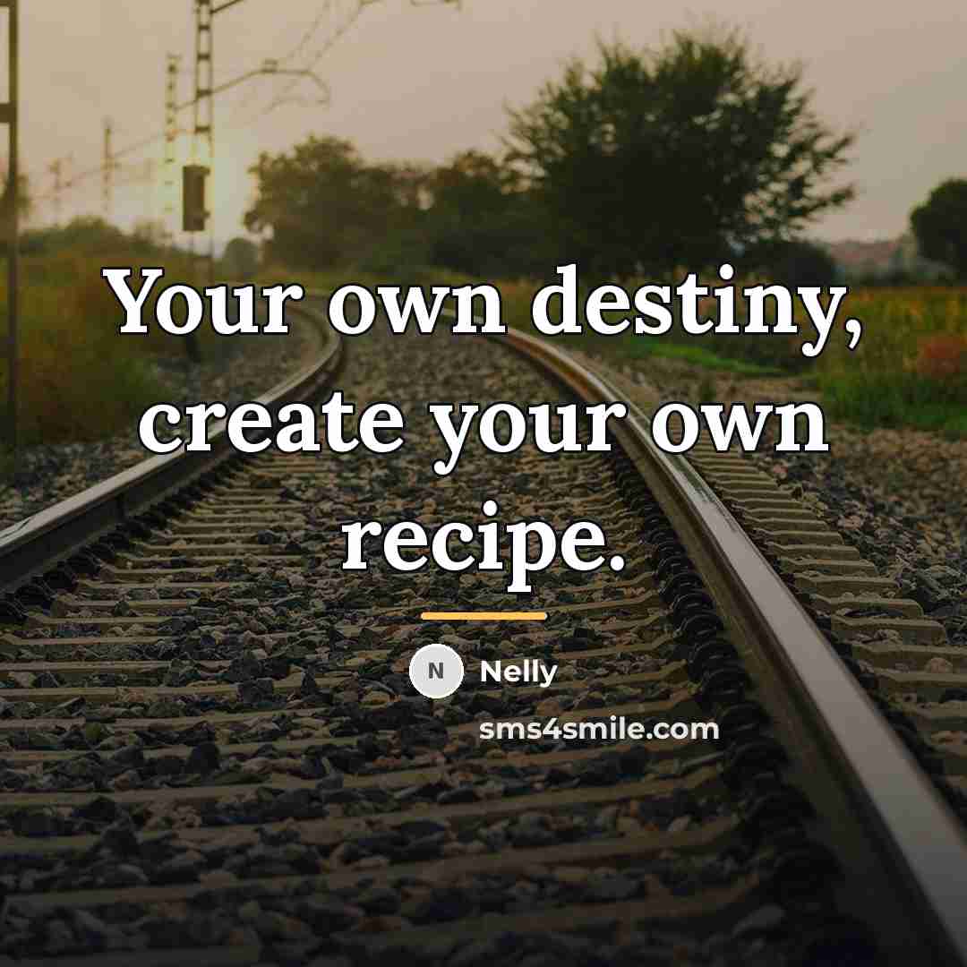 “Your own destiny, create your own recipe.…” quote by Nelly