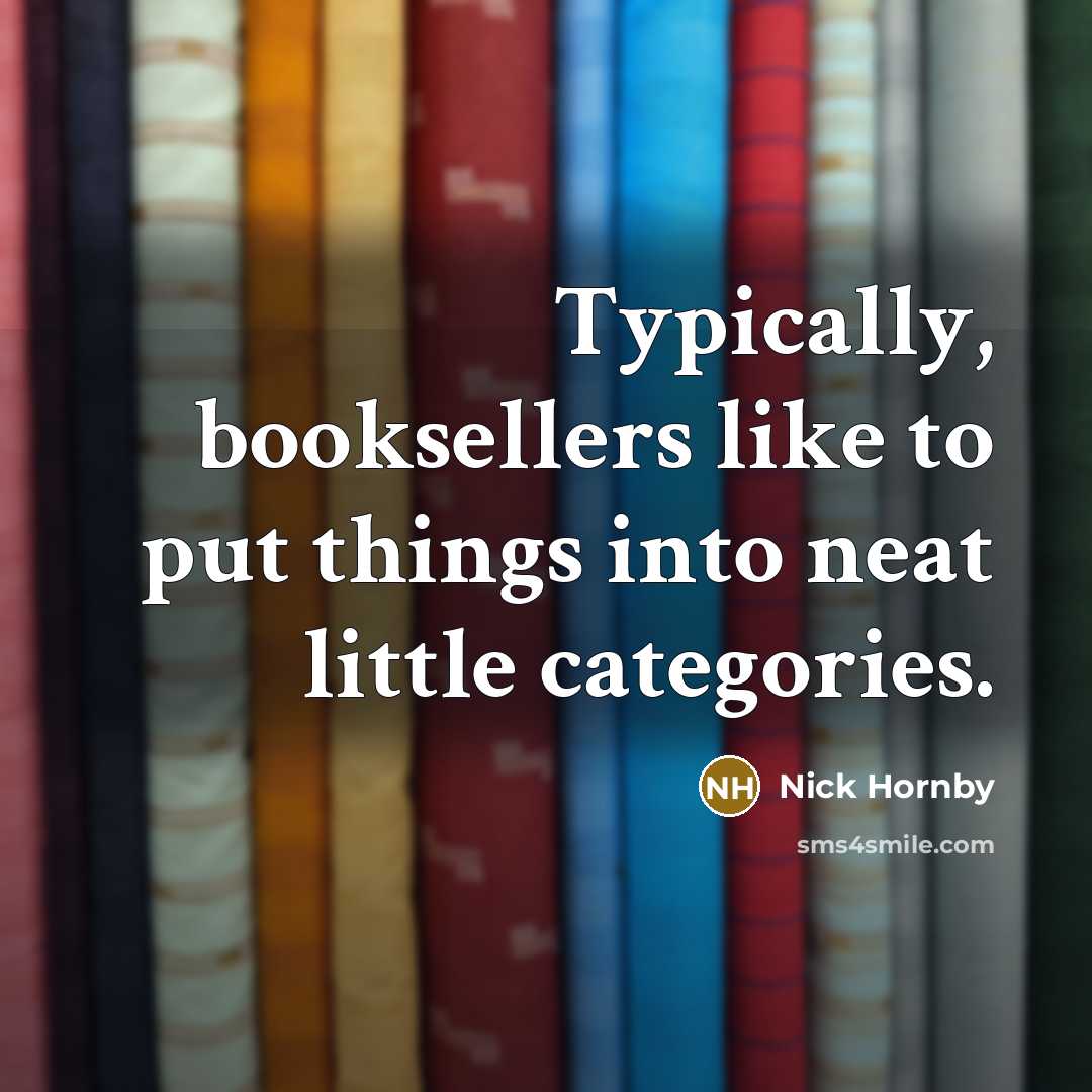 “Typically, booksellers like to put things into neat little categories.” quote by Nick Hornby