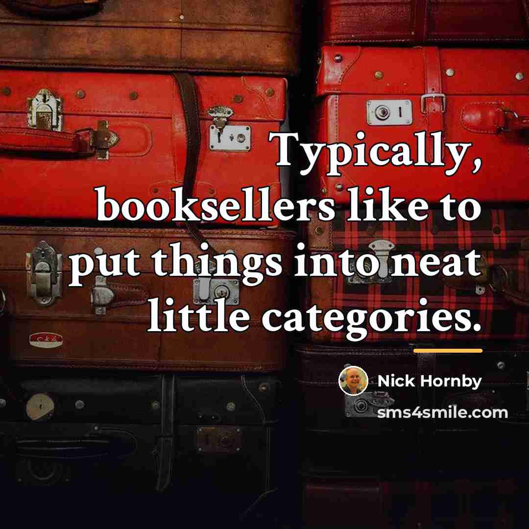 “Typically, booksellers like to put things into neat little categories.…” quote by Nick Hornby