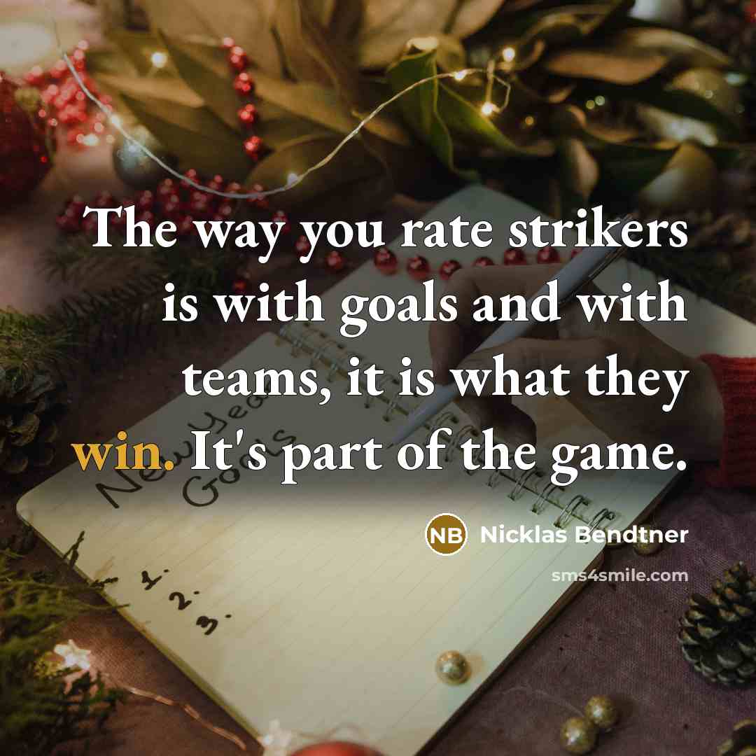“The way you rate strikers is with goals and with…” quote by Nicklas Bendtner