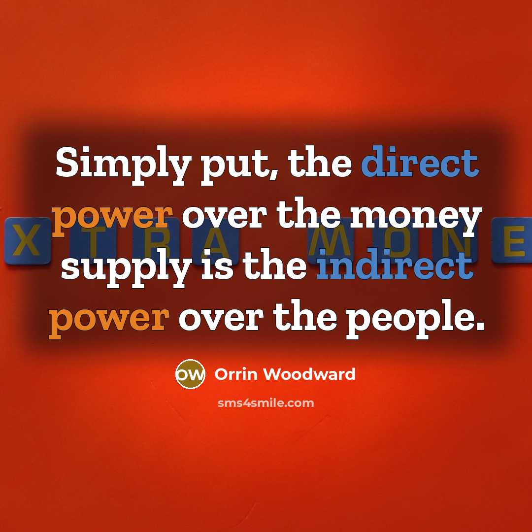 “Simply put, the direct power over the money supply is…” quote by Orrin Woodward