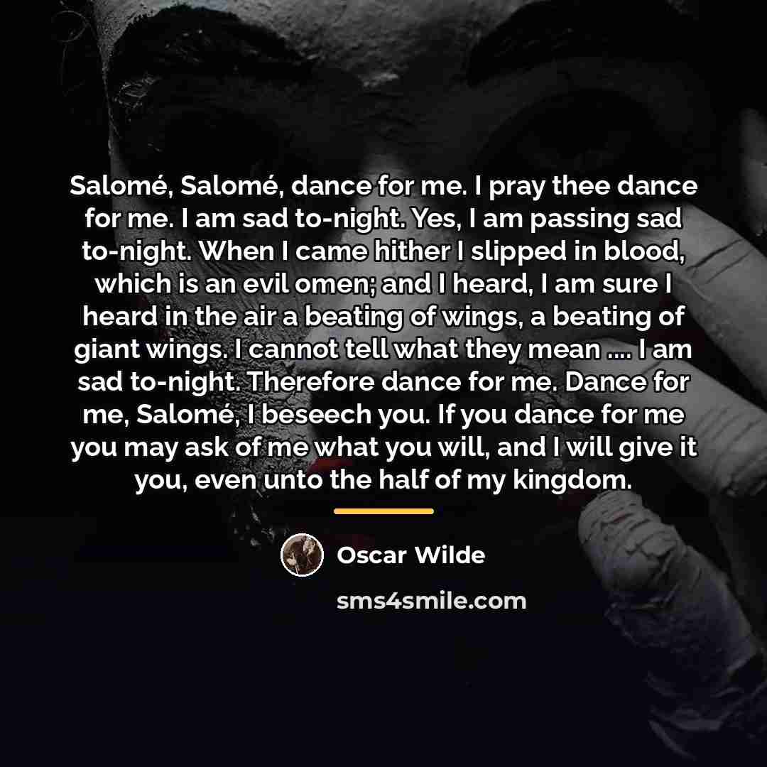 “Salomé, Salomé, dance for me. I pray thee dance for…” quote by Oscar Wilde