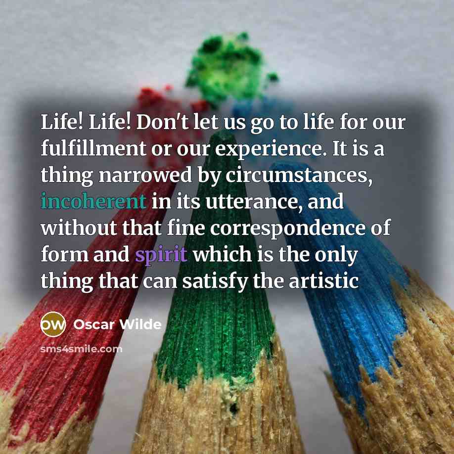 “Life! Life! Don't let us go to life for our…” quote by Oscar Wilde