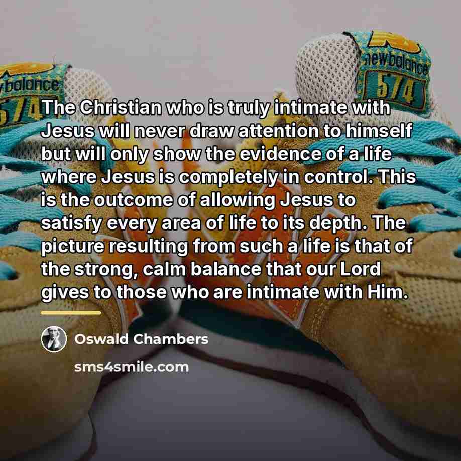 “The Christian who is truly intimate with Jesus will never…” quote by Oswald Chambers