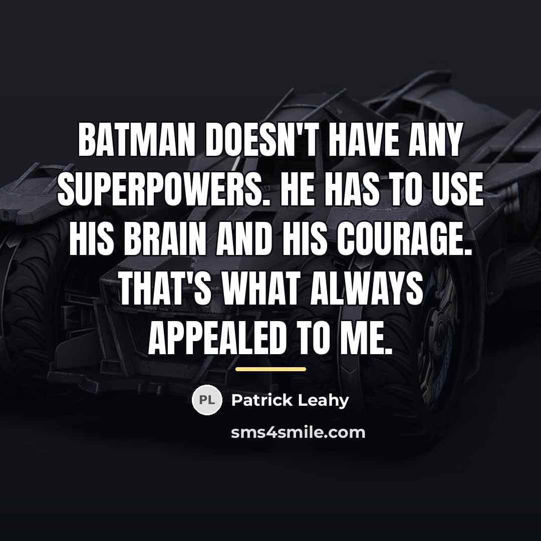 “Batman doesn't have any superpowers. He has to use his…” quote by Patrick Leahy