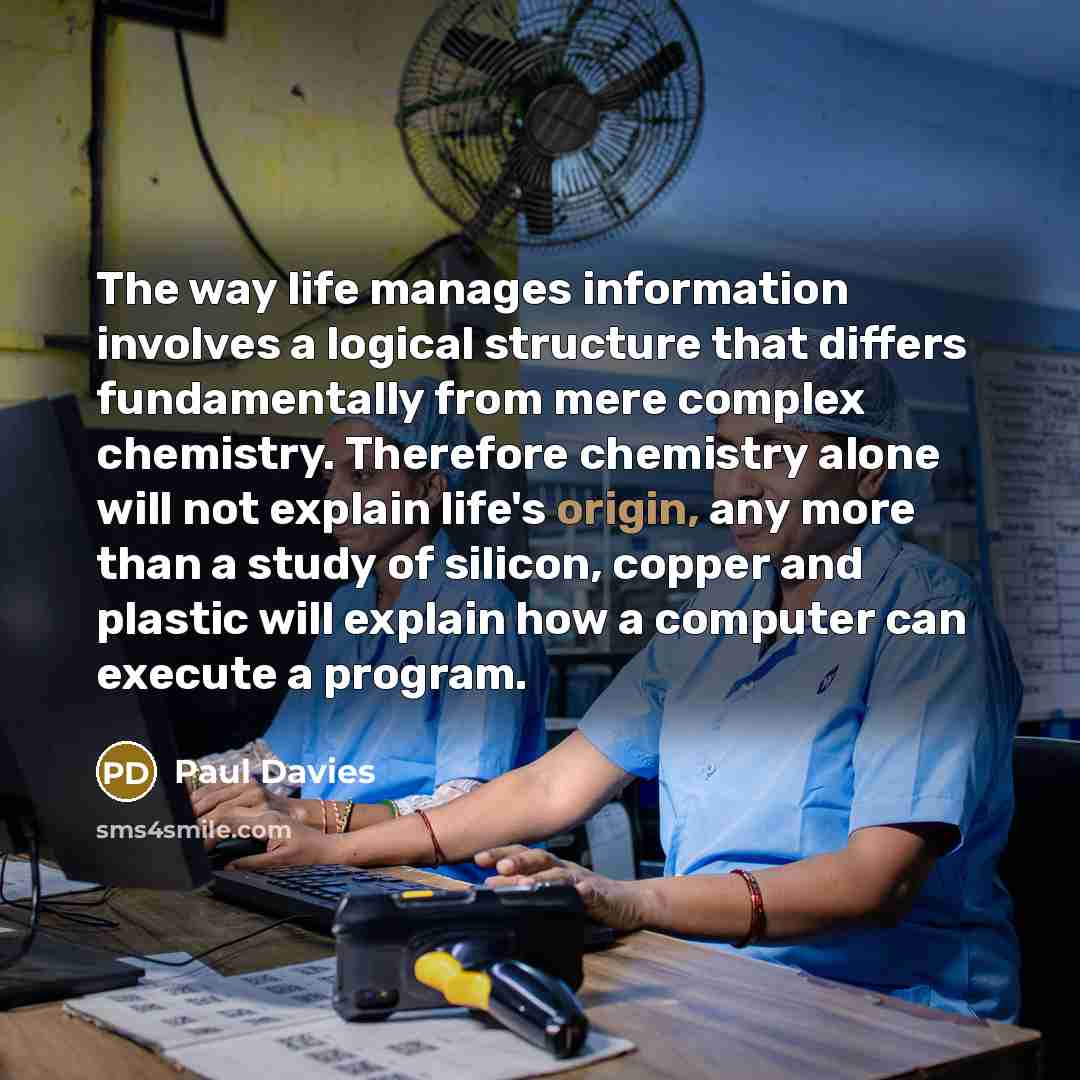 “The way life manages information involves a logical structure that…” quote by Paul Davies