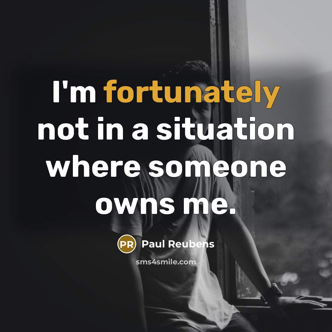 “I'm fortunately not in a situation where someone owns me.” quote by Paul Reubens