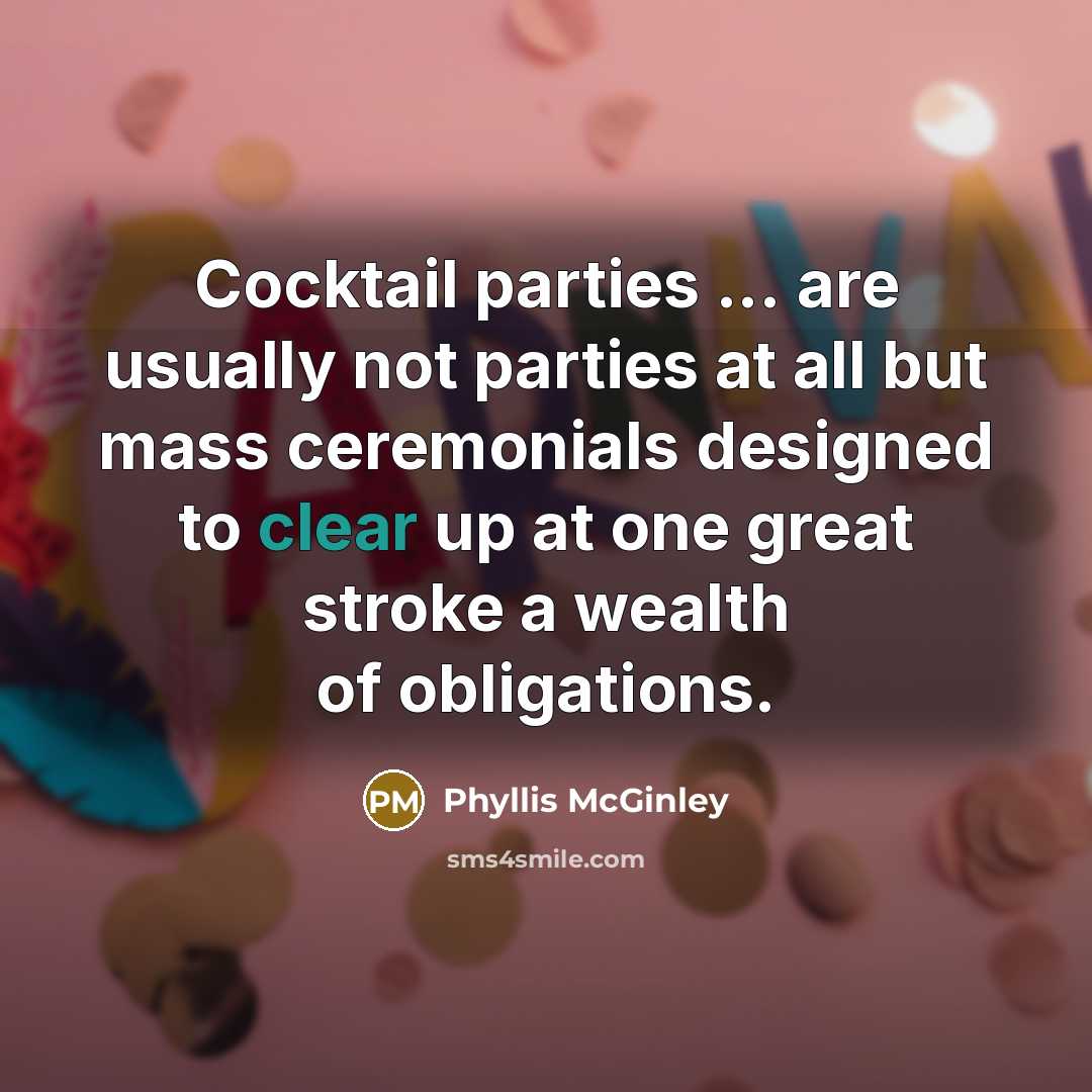 “Cocktail parties ... are usually not parties at all but…” quote by Phyllis McGinley