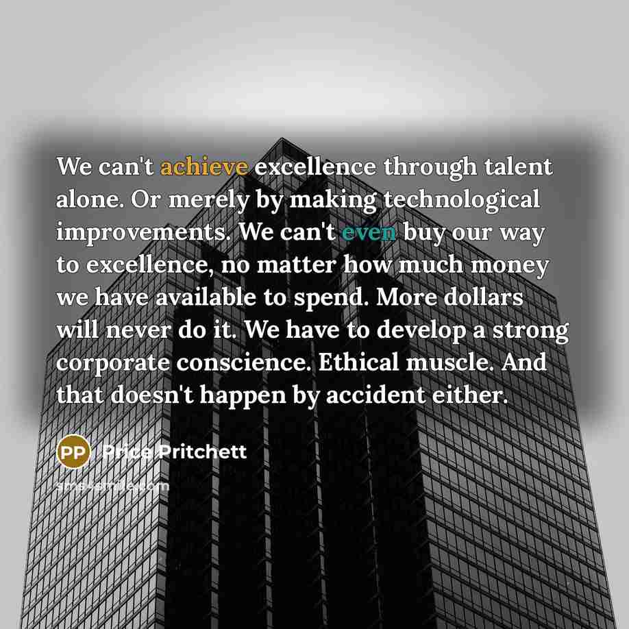 “We can't achieve excellence through talent alone. Or merely by…” quote by Price Pritchett