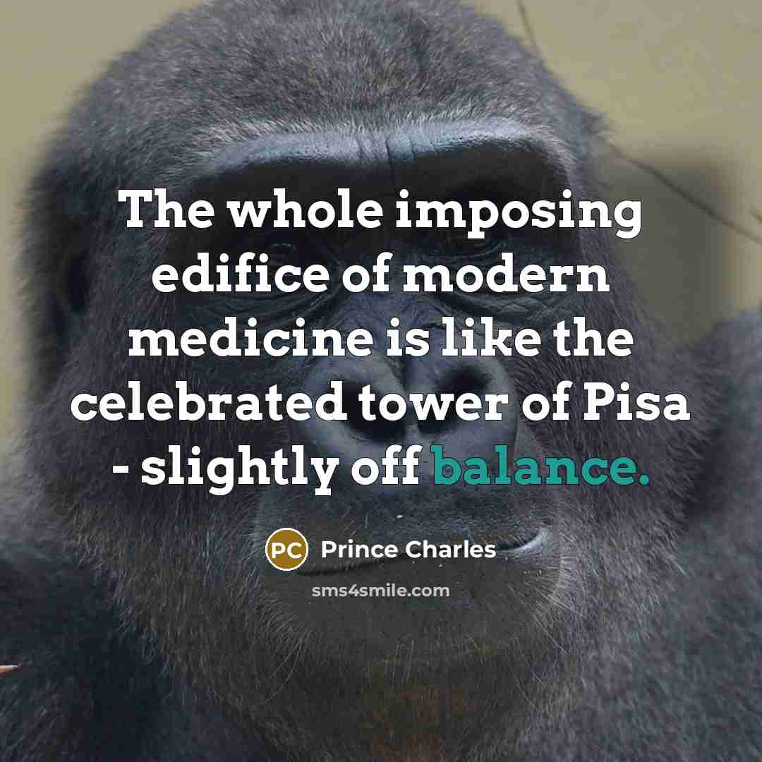 “The whole imposing edifice of modern medicine is like the…” quote by Prince Charles