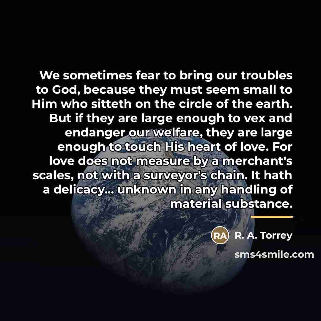 “We sometimes fear to bring our troubles to God, because…” quote by R. A. Torrey