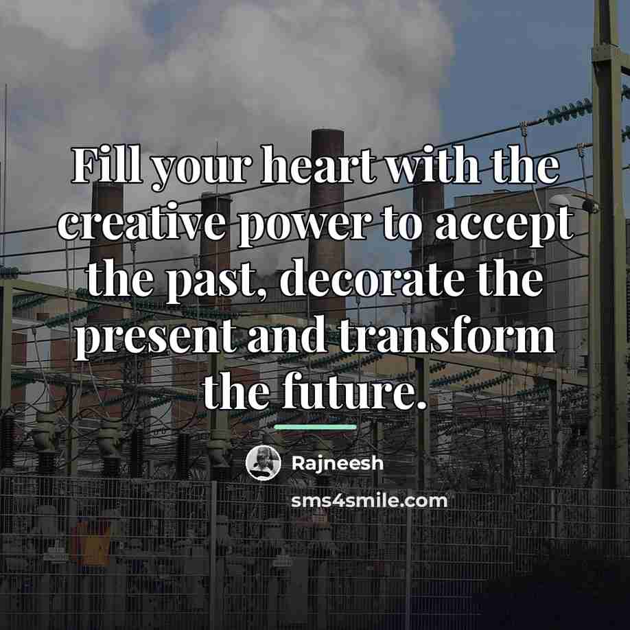 “Fill your heart with the creative power to accept the…” quote by Rajneesh